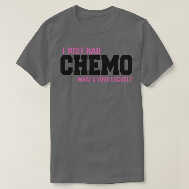 Jag hade precis en ursäkt från CHEMO. T Shirt (Design framsida)