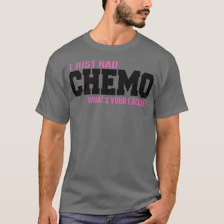 Jag hade precis en ursäkt från CHEMO. T Shirt