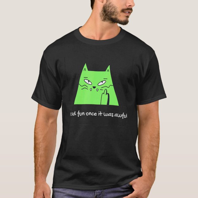 Jag hade roligt gång att det var hemskt kattminne t shirt (Framsida)