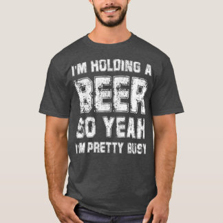 Jag håller öl så jag Söt Busy dricker. T Shirt