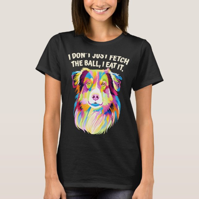 Jag hämtar inte Boll I-eat det australiska shepher T Shirt (Framsida)