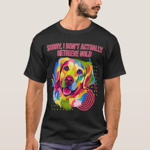 Jag hämtar inte Guld Golden Retriever Hu T Shirt