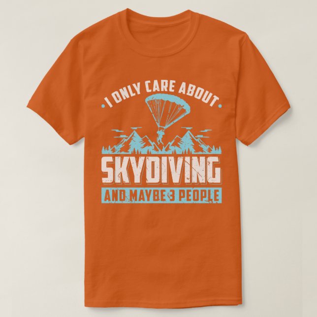Jag handlar bara om Skydiving Fallskärm Skydiver T Shirt (Design framsida)