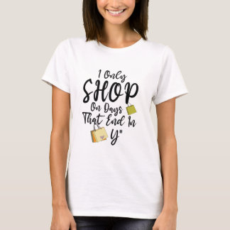 Jag handlar bara på dagar som slutar på Y T-Shirt
