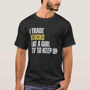 Jag handlar med aktier som en tjej, försök att hän t shirt