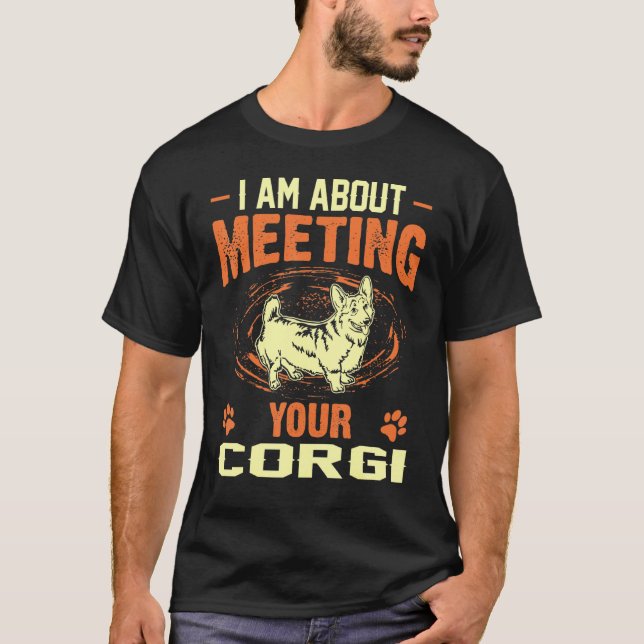 Jag Handlar Om Att Möta Din Corgi T Shirt (Framsida)