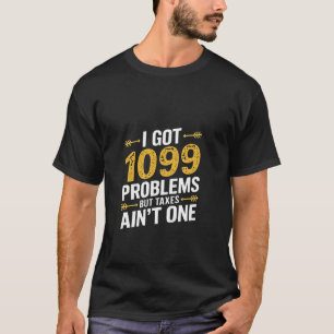 Jag Har 1099 problem, men skatter är inte ett enda T Shirt