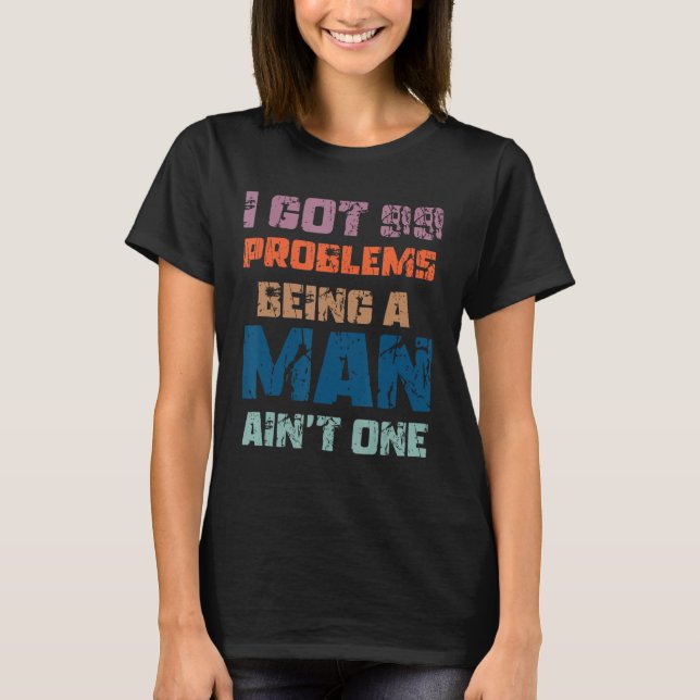 Jag Har 99 problem med att vara man är inte ett en T Shirt (Framsida)