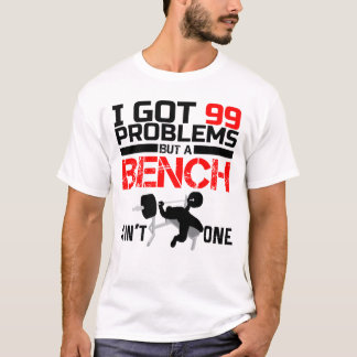 Jag Har 99 Problem Men En Bänk Är Inte Ett T Shirt