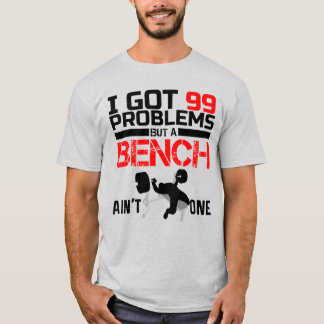 JAG HAR 99 PROBLEM MEN EN BÄNK ÄR INTE ETT T SHIRT