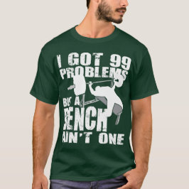 Jag Har 99 problem, men en bench är inte en. Tee