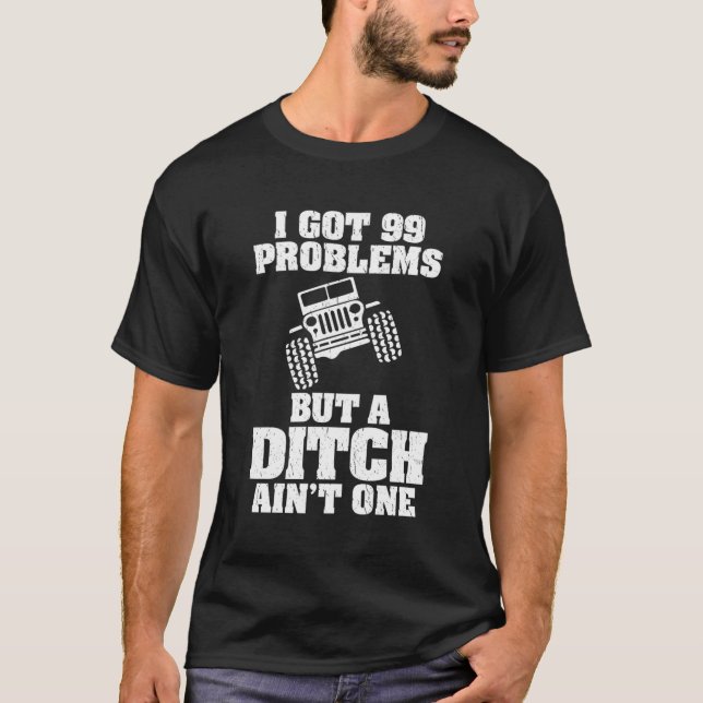 Jag Har 99 problem, men en ditch är ingen konstig  T Shirt (Framsida)