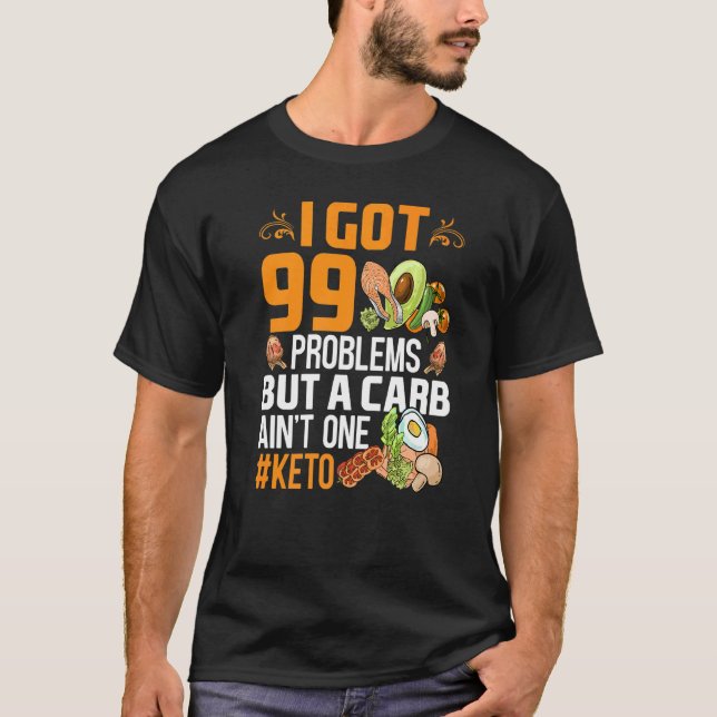 Jag Har 99 problem, men en karb är inte en Keto-ut T Shirt (Framsida)