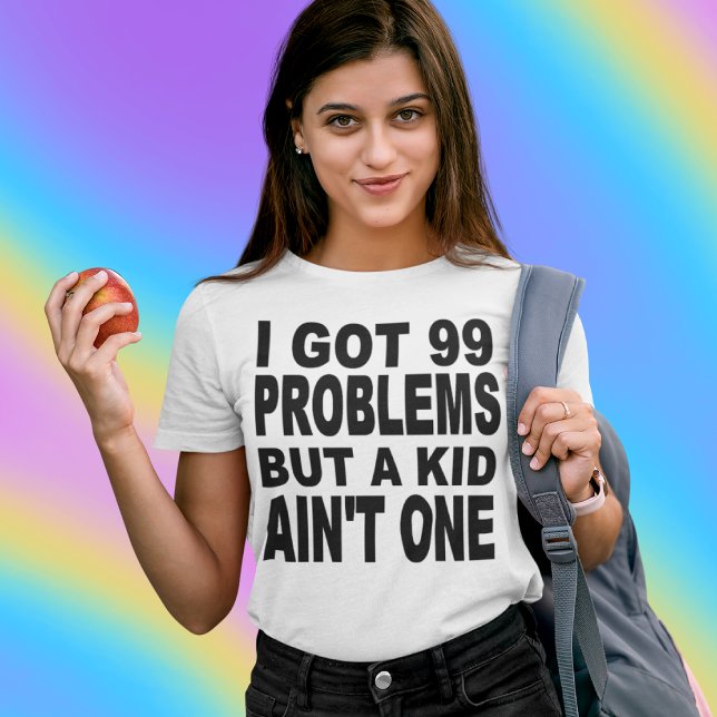 JAG HAR 99 PROBLEM, MEN ETT KID AIN ÄR INTE ETT TRÖJA (Skapare uppladdad)