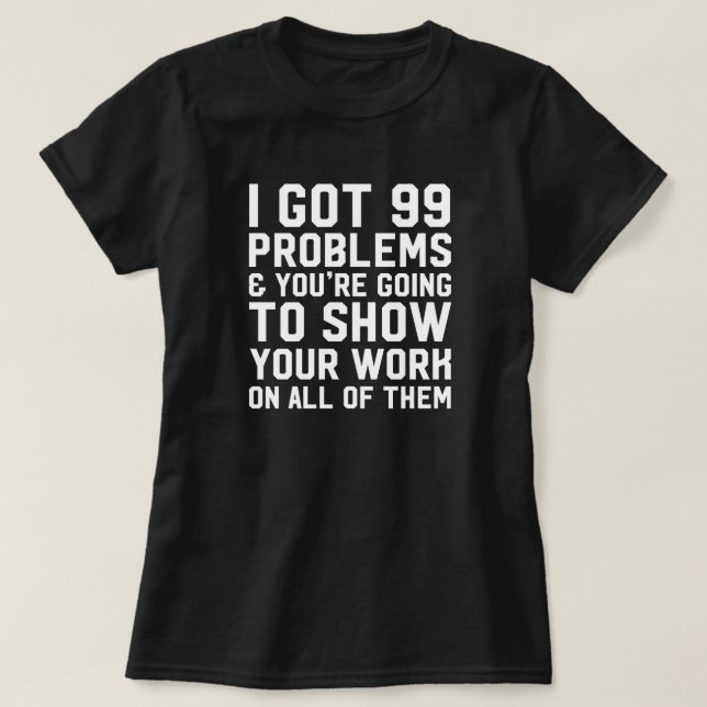 Jag har 99 problem och dig går att visa lärare tee shirt (Design framsida)