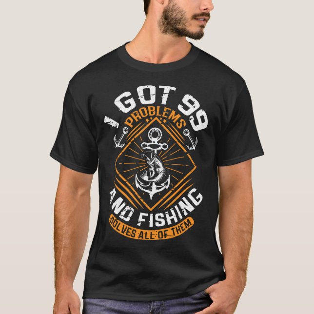 Jag Har 99 Problem Och Fiske Löser Dem Alla F T Shirt (Framsida)
