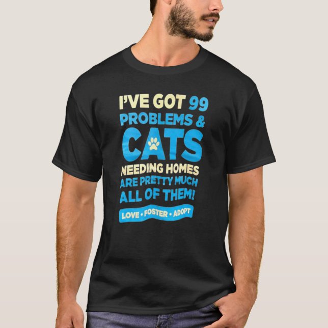 Jag Har 99 Problem Och Katter Som Behöver Hem Är F T Shirt (Framsida)