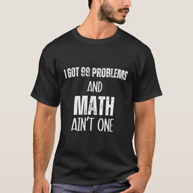 Jag Har 99 problem och Math är inte en matematiklä T Shirt (Framsida)
