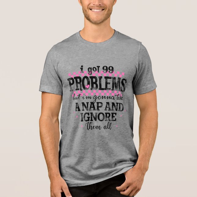 Jag Har 99 Problem T Shirt (Framsida)