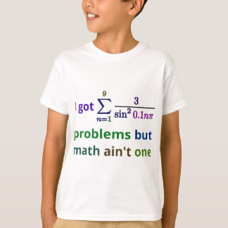 Jag har 99 problem utan math är inte en tee shirt