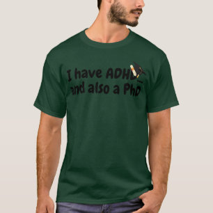 Jag har ADHD och också en PhD roligt T Shirt