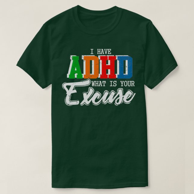 Jag har ADHD Whet Din ursäktande upplysningsgåva T Shirt (Design framsida)