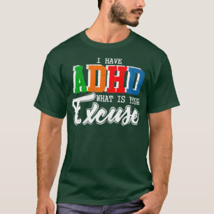 Jag har ADHD Whet Din ursäktande upplysningsgåva T Shirt