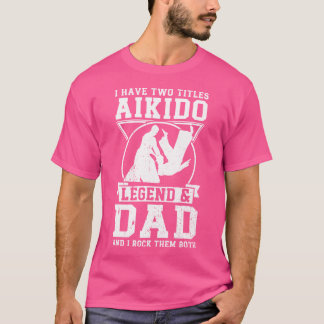 Jag har Aikido Legend Pappa Aikido Fighter T Shirt