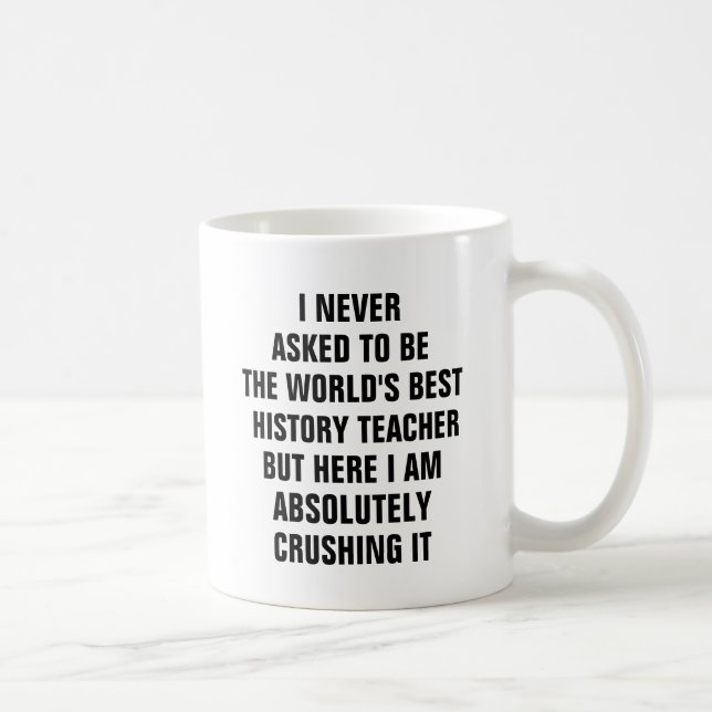 Jag har aldrig bett att bli världens bästa histori kaffemugg (Höger)