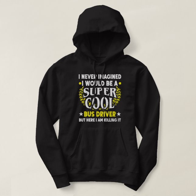 Jag har aldrig föreställt mig Buss Driver Funny Sc Hoodie (Design framsida)