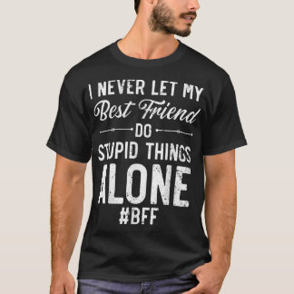 Jag har aldrig låtit min bästa vän göra Ensamen St T Shirt