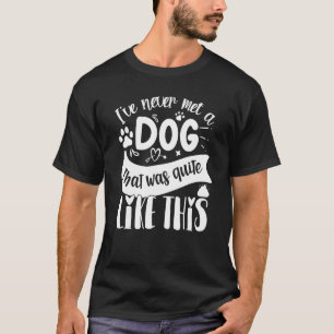 Jag har aldrig mött en Hund som var som den här ar T Shirt