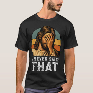 Jag har aldrig sagt att Jesus Meme är underbar kri T Shirt