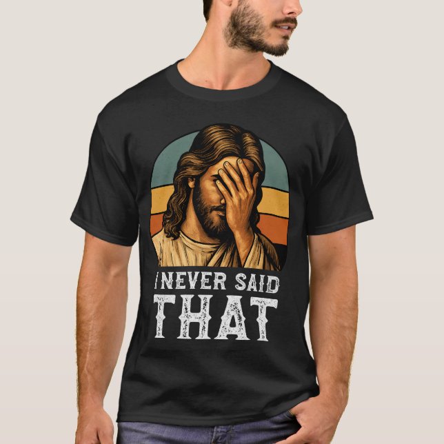 Jag har aldrig sagt att Jesus Meme är underbar kri T Shirt (Framsida)