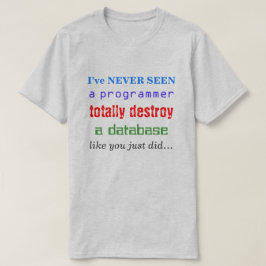"Jag har ALDRIG sett en programmerare förstöra..." Tee Shirt