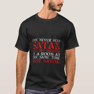 Jag har aldrig sett Satan och tränaren i ett rum T Shirt