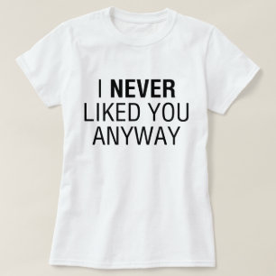 Jag har aldrig tyckt om dig. t shirt