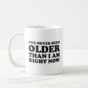 Jag har aldrig varit äldre än höger nu. Kaffe Kaffemugg