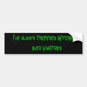 Jag har alltid föredragit häxor framför vampyrer bildekal