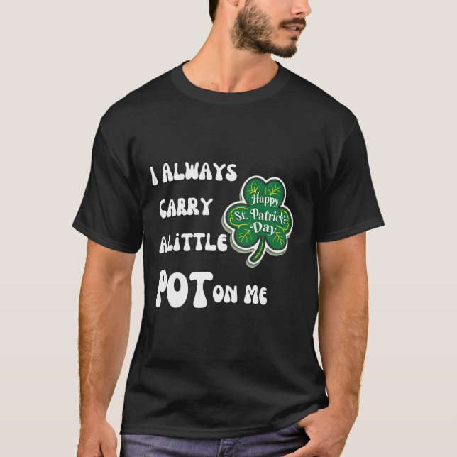 Jag Har Alltid Pot På Mig Rolig Lucky St Patricks  T Shirt (Framsida)