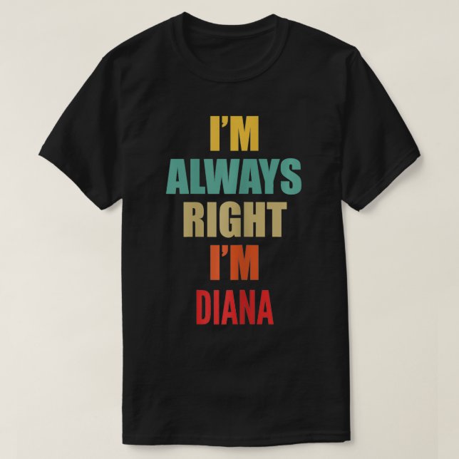Jag har alltid rätt Jag heter Diana Funny T Shirt (Design framsida)