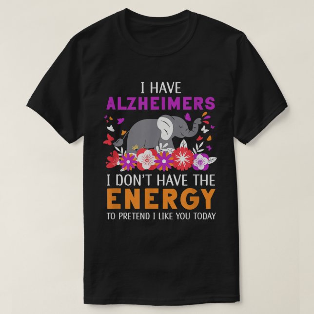 Jag har Alzheimers som jag inte har energihjärnan  T Shirt (Design framsida)