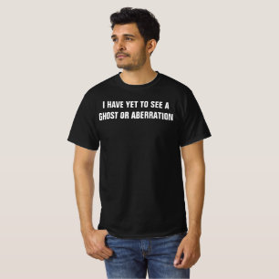 JAG HAR ÄNNU SETT EN HÖGST ELLER ABBERATION T SHIRT