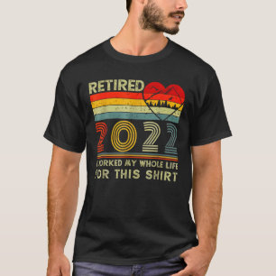 Jag har arbetat hela mitt liv, den finstilta Retir T Shirt