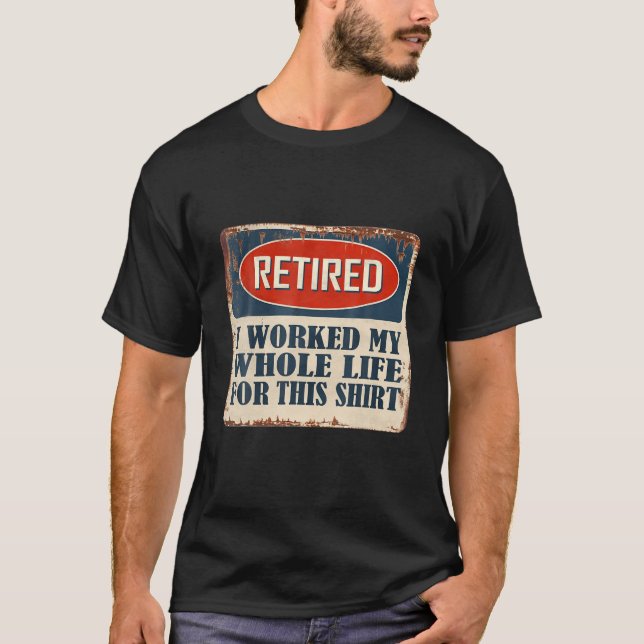 Jag har arbetat hela mitt liv, den finstilta Retir T Shirt (Framsida)