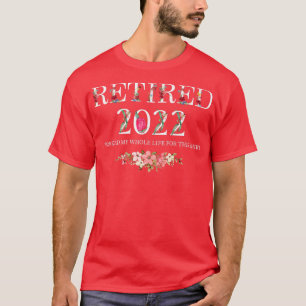 Jag har arbetat hela mitt liv för detta under 2022 t shirt