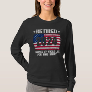 Jag har arbetat hela mitt liv för pensionären 2024 t shirt