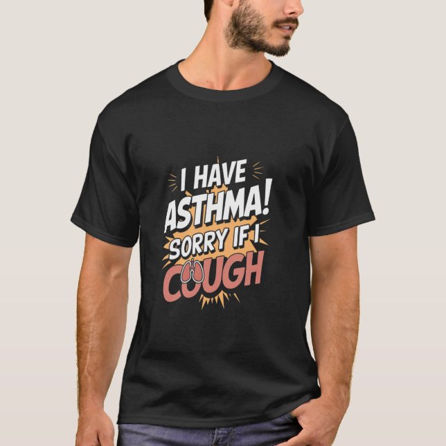 Jag Har Astma Ursäkta Om Jag Hostar T Shirt (Framsida)