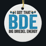 Jag Har att Big Dreidel Energy Funny Jewish Helgda Julgransprydnad Keramik<br><div class="desc">hanukkah, passerande, iddisch, chanukah, jewant, menorah, jew, gift, födelsedags, bagel</div>