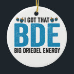 Jag Har att Big Dreidel Energy Funny Jewish Helgda Julgransprydnad Keramik<br><div class="desc">hanukkah, passerande, iddisch, chanukah, jewant, menorah, jew, gift, födelsedags, bagel</div>